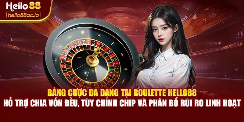 Bảng cược đa dạng tại Roulette Hello88 – hỗ trợ chia vốn đều, tùy chỉnh chip và phân bổ rủi ro linh hoạt