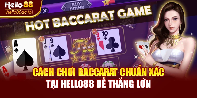 Cách Chơi Baccarat Chuẩn Xác Tại Hello88 Dễ Thắng Lớn
