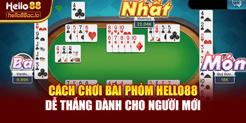 Cách Chơi Bài Phỏm Hello88 Dễ Thắng Dành Cho Người Mới