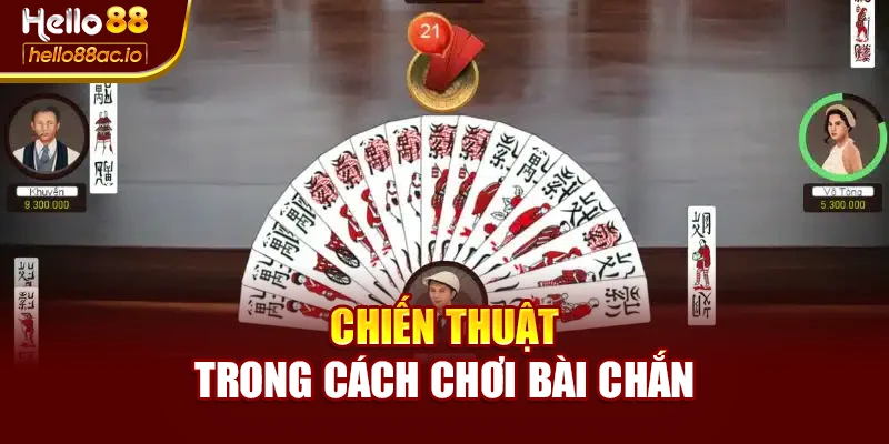 Chiến thuật trong cách chơi bài chắn