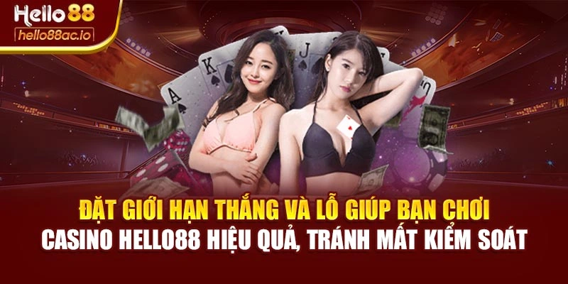 Đặt giới hạn thắng và lỗ giúp bạn chơi Casino Hello88 hiệu quả, tránh mất kiểm soát