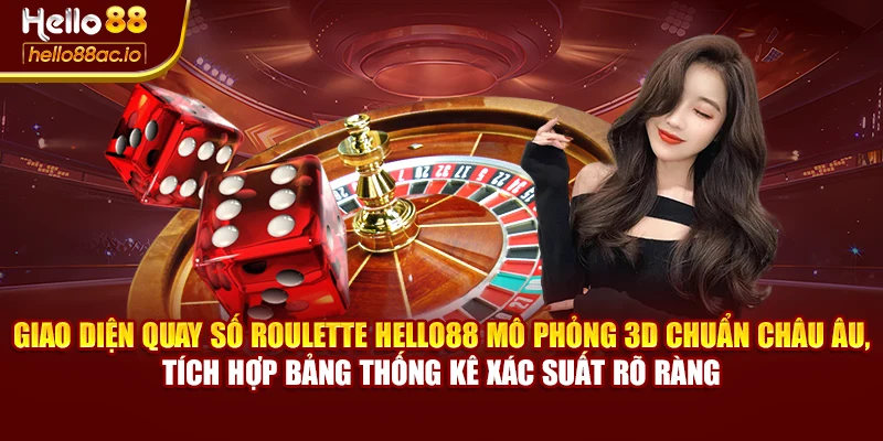 Giao diện quay số Roulette Hello88 mô phỏng 3D chuẩn châu Âu, tích hợp bảng thống kê xác suất rõ ràng