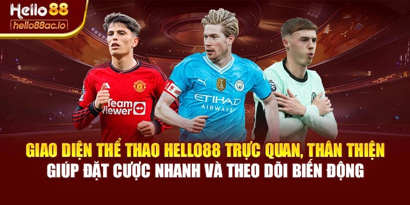 Giao diện Thể thao Hello88 trực quan, thân thiện giúp đặt cược nhanh và theo dõi biến động