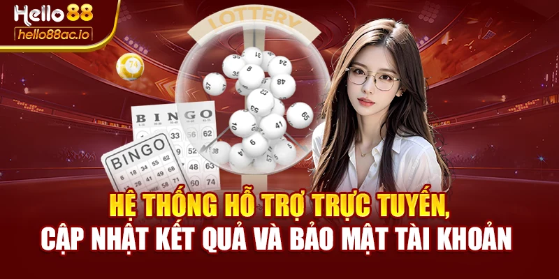 Hệ thống hỗ trợ trực tuyến, cập nhật kết quả và bảo mật tài khoản