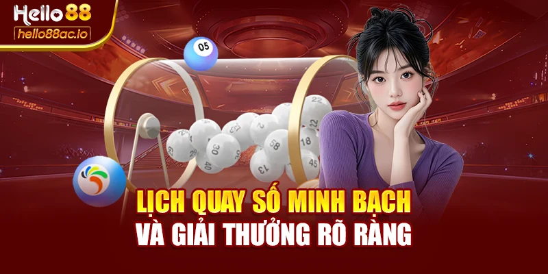 Lịch quay số minh bạch và giải thưởng rõ ràng