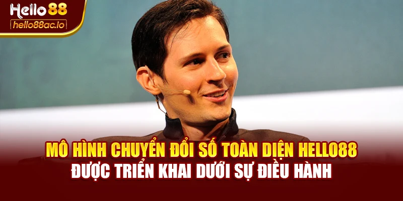 Mô hình chuyển đổi số toàn diện Hello88 được triển khai dưới sự điều hành