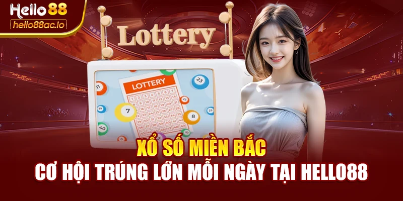 Xổ Số Miền Bắc – Cơ Hội Trúng Lớn Mỗi Ngày Tại Hello88